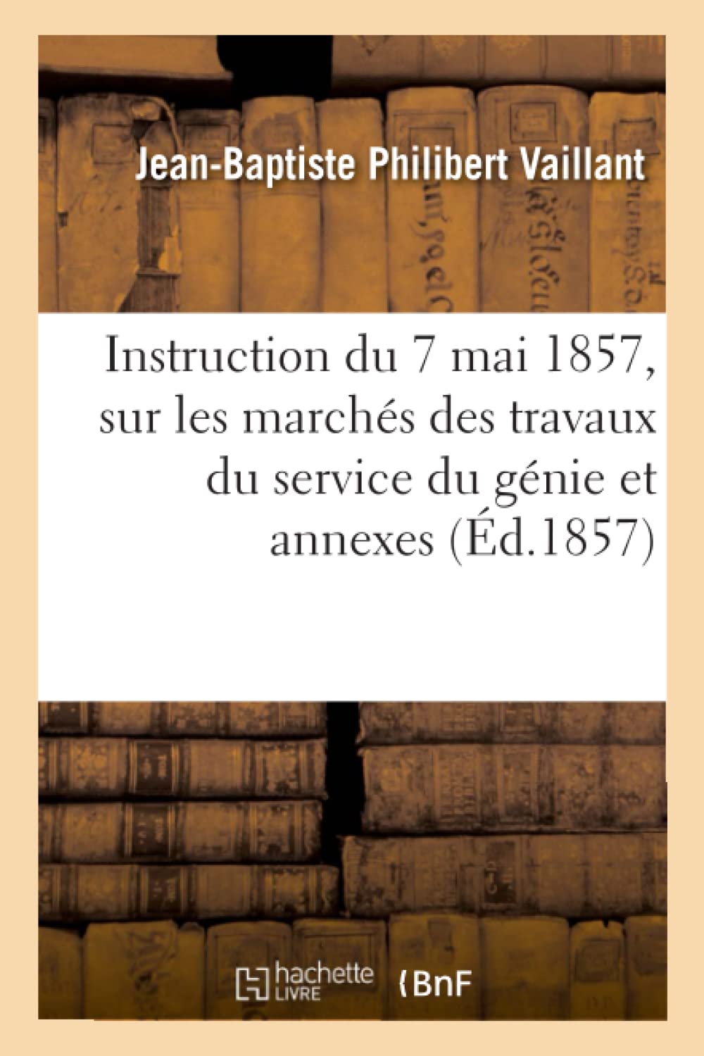 Instruction du 7 mai 1857, sur les marchés des travaux du service du génie et annexes book