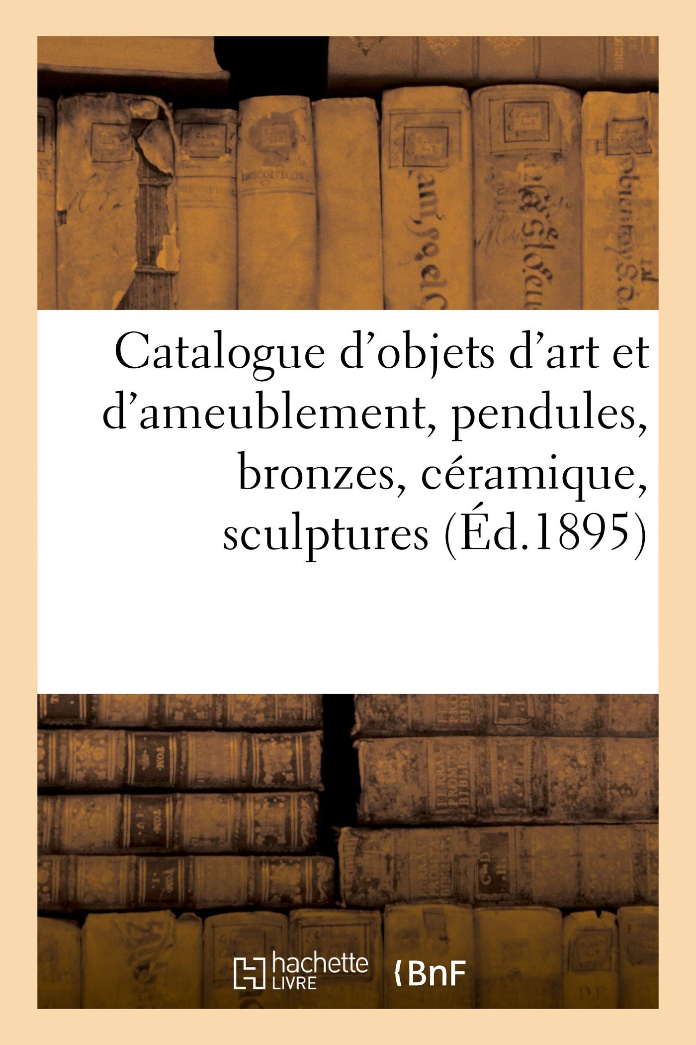 Catalogue des objets d'art et d'ameublement anciens et de style, pendules, bronzes, céramique: sculptures, objets variés book