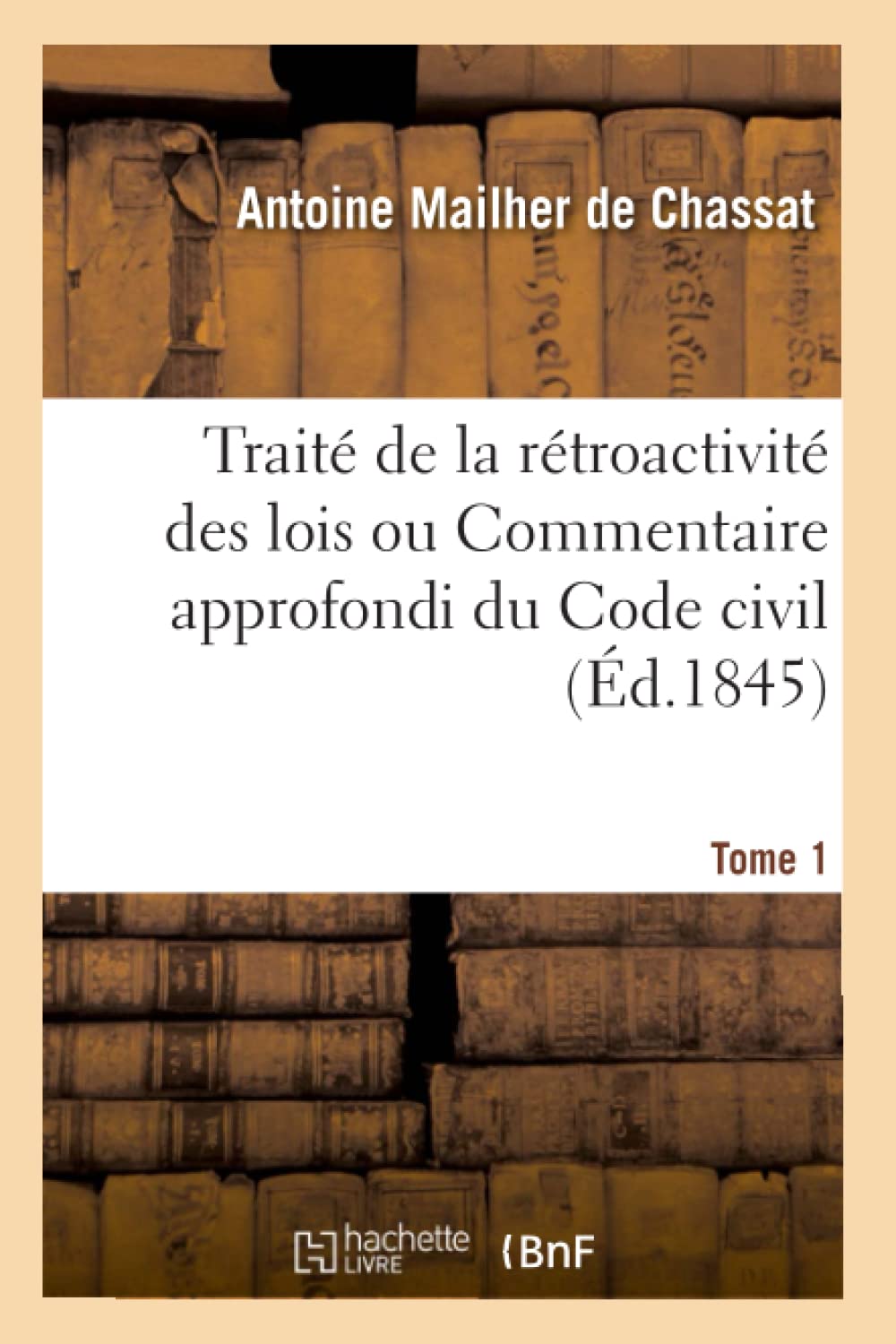 Traité de la rétroactivité des lois ou Commentaire approfondi du Code civil. Tome 1 book