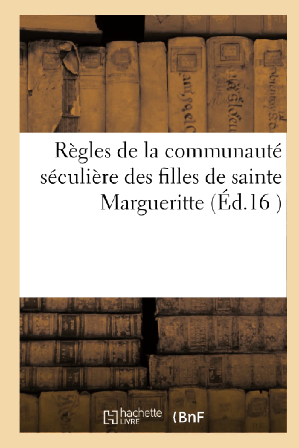 Règles de la communauté séculière des filles de sainte Margueritte book
