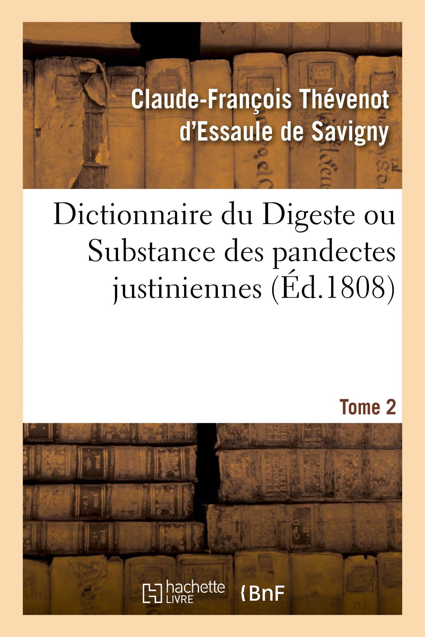 Dictionnaire du Digeste ou Substance des pandectes justiniennes. Tome 2 book