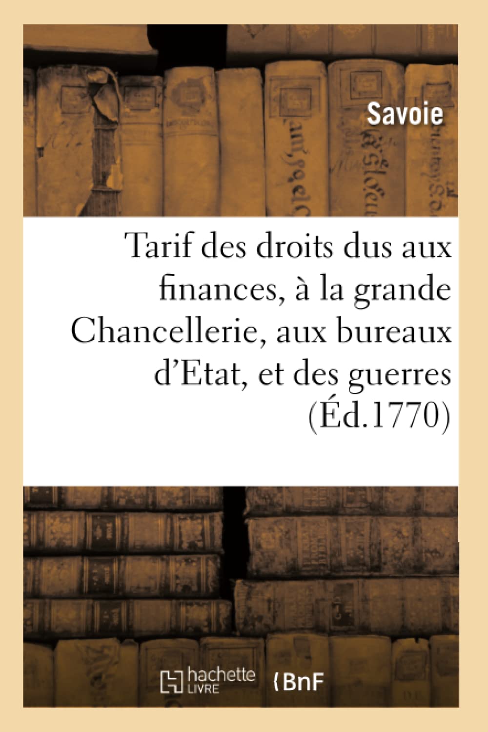 Tarif des droits dus aux finances, à la grande Chancellerie, aux bureaux d'Etat, et des guerres book