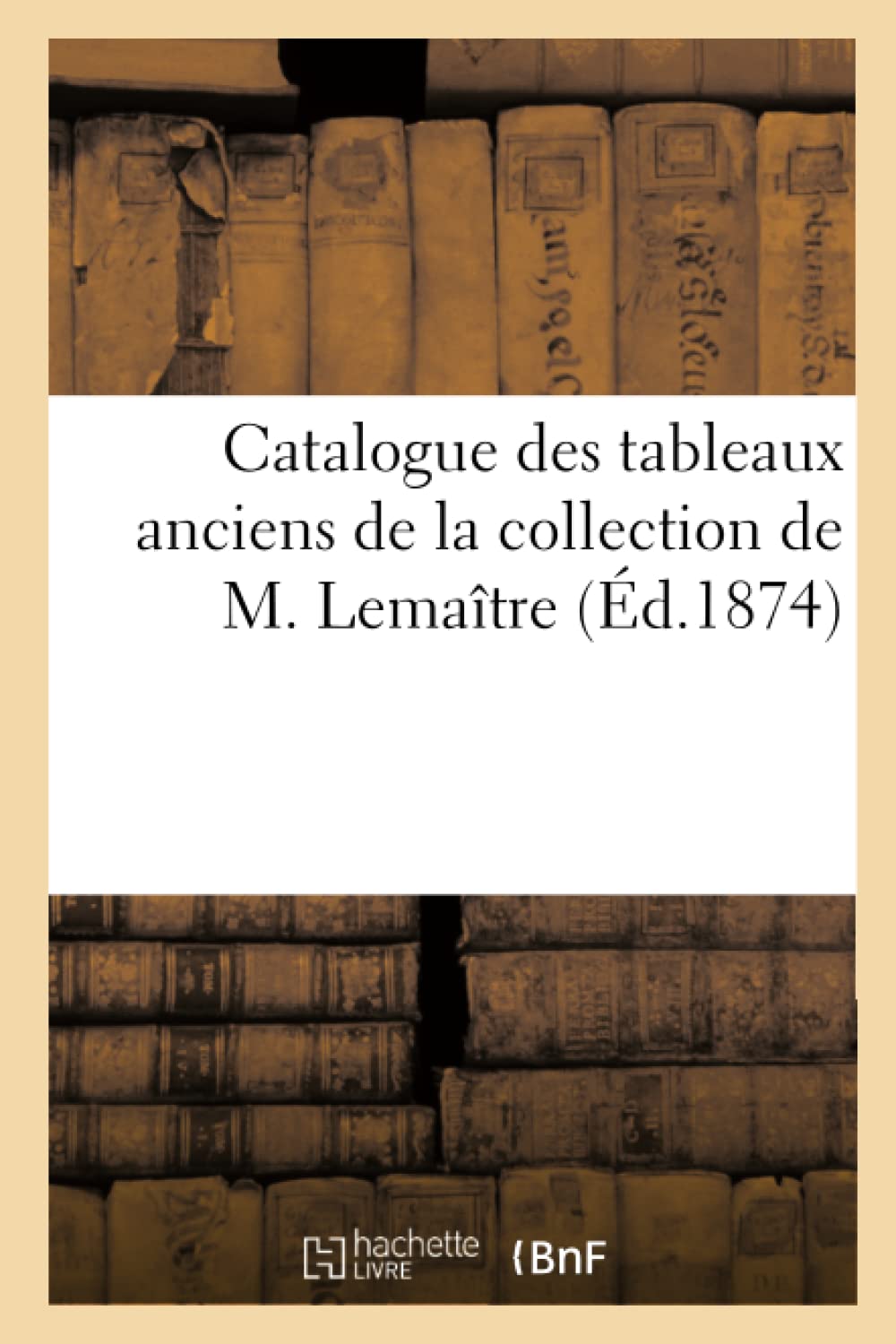 Catalogue des tableaux anciens de la collection de M. Lemaître book