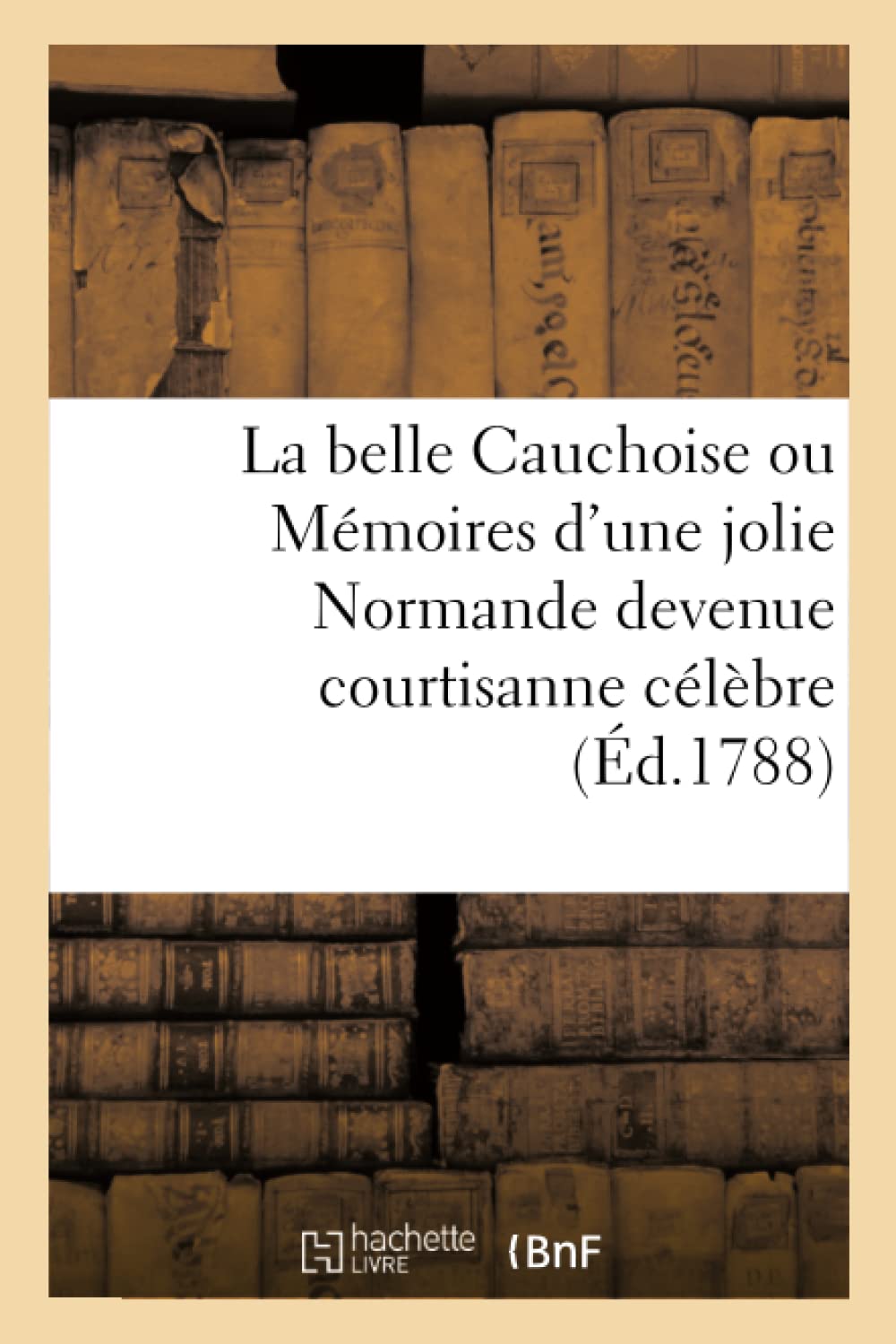 La belle Cauchoise ou Mémoires d'une jolie Normande devenue courtisanne célèbre book