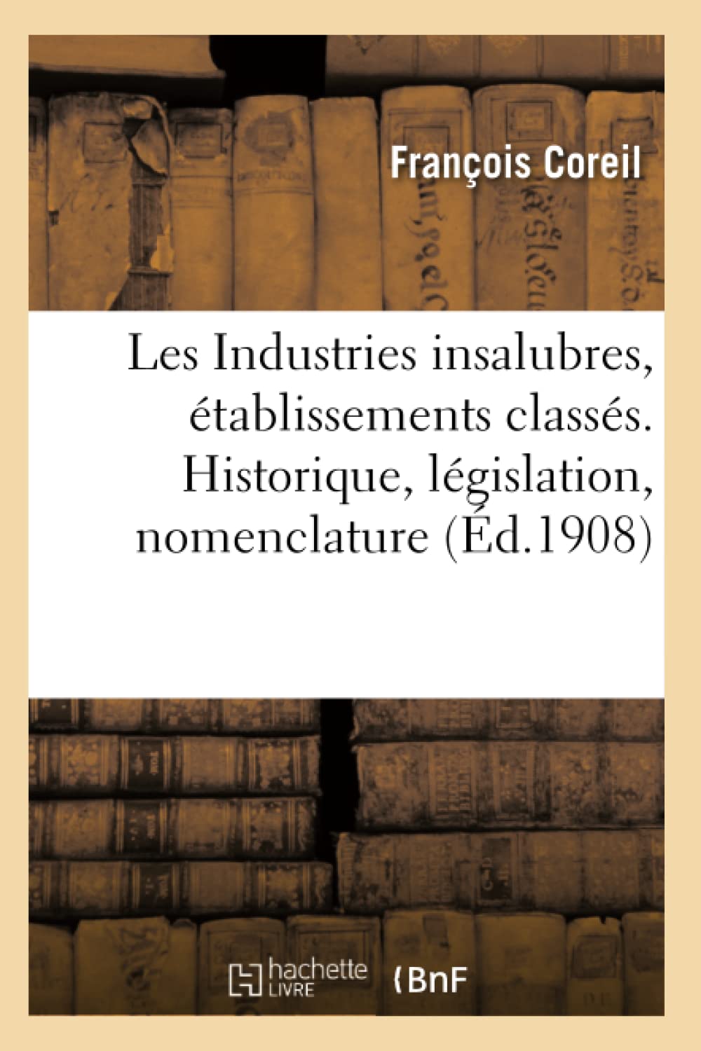 Les Industries insalubres, établissements classés. Historique, législation, nomenclature book