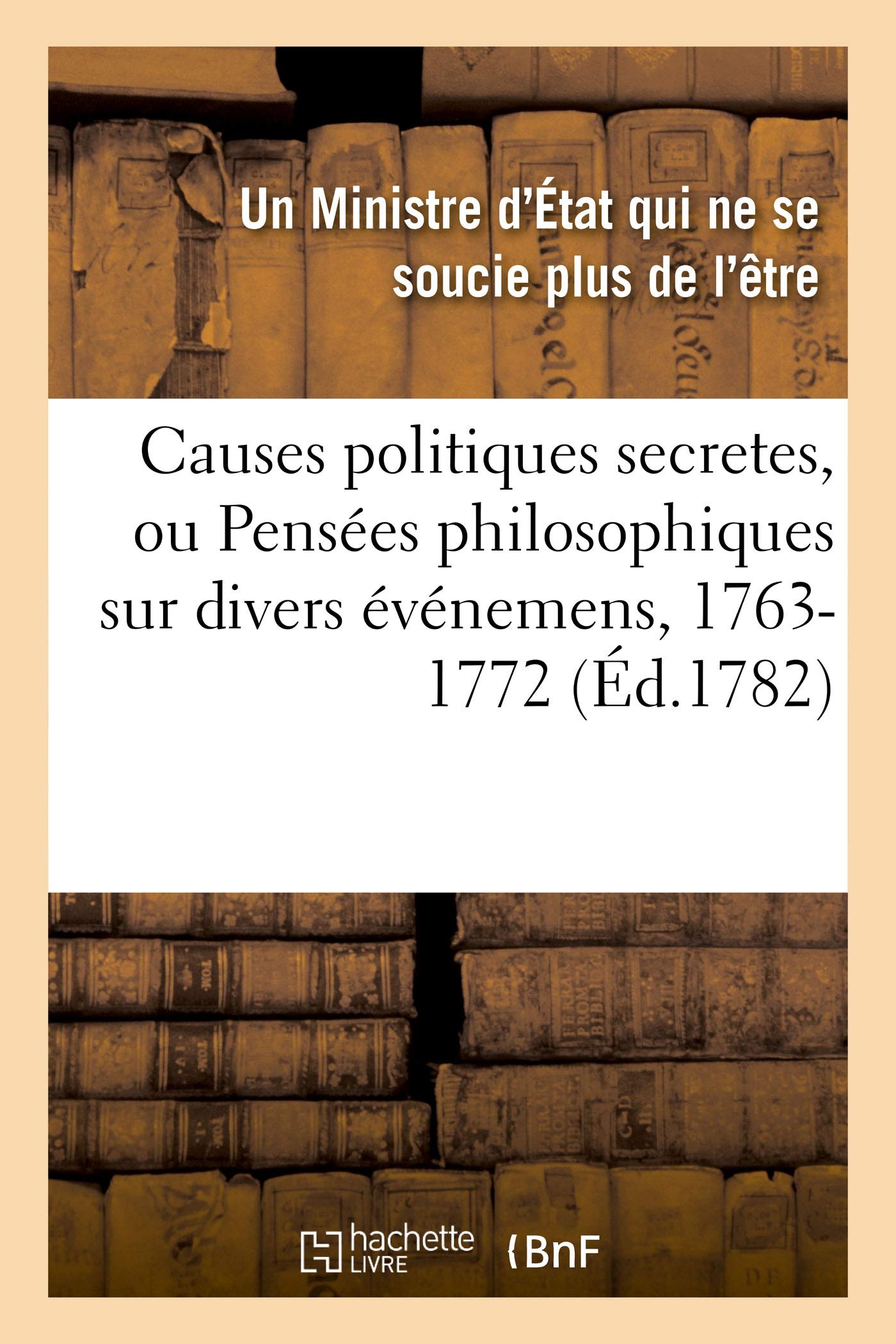Causes politiques secretes. Pensées philosophiques, 1763-1772. Traduit de l'anglois: Un projet de haut pouvoir conservateur dirigé par les quatre grandes puissances de l'Europe book