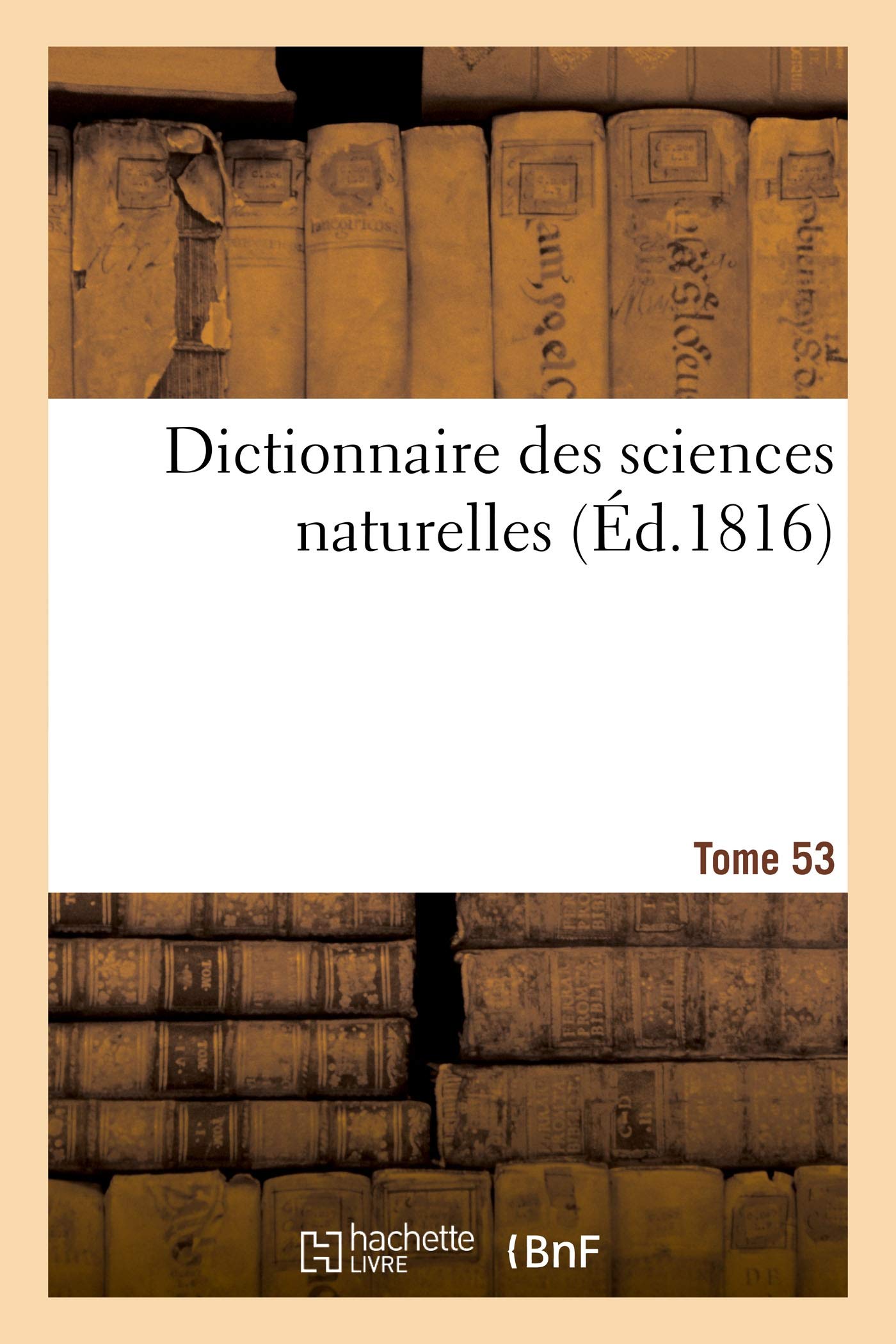 Dictionnaire des sciences naturelles. Tome 53. TEM-THEOR.F book