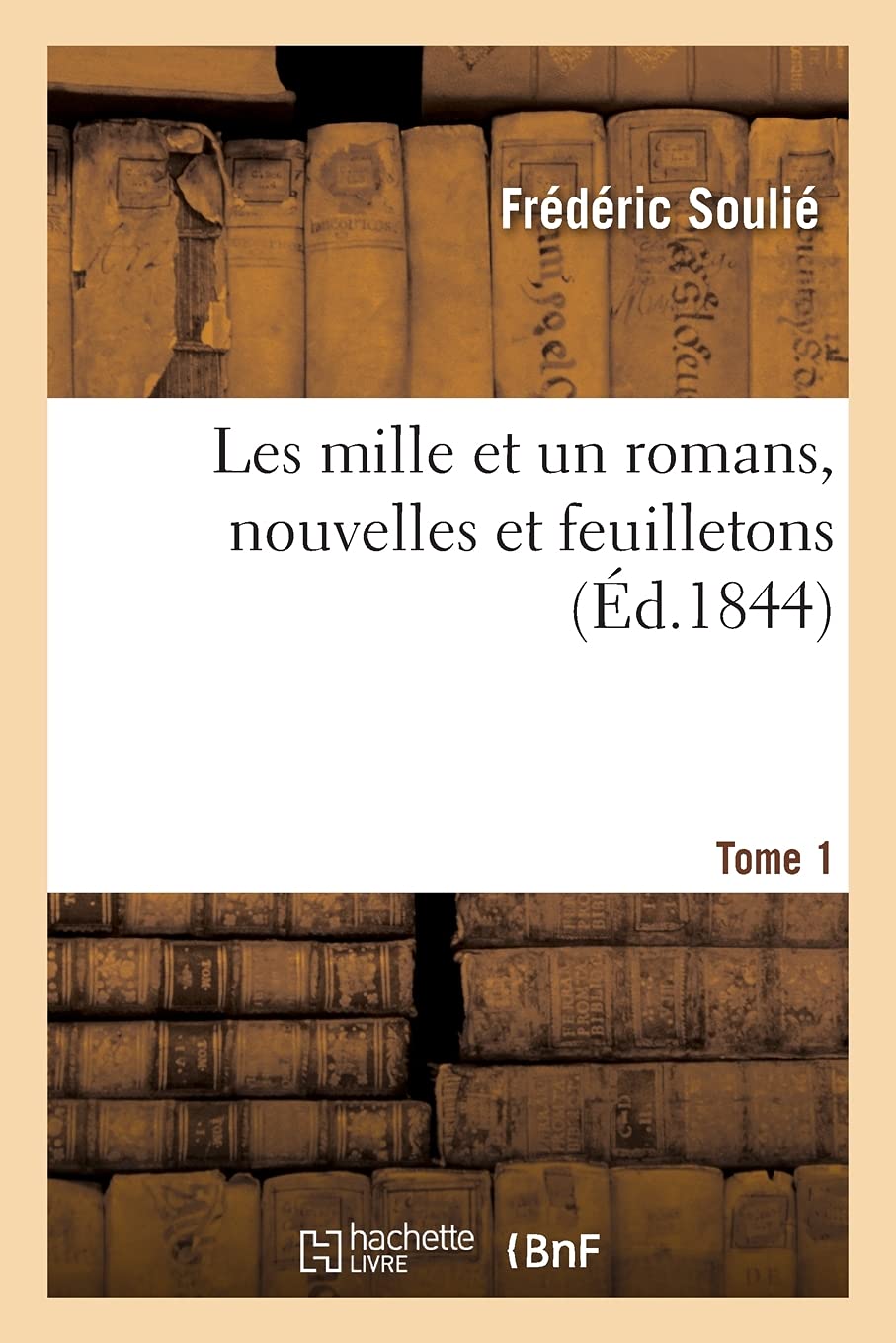Les mille et un romans, nouvelles et feuilletons. Tome 1 book