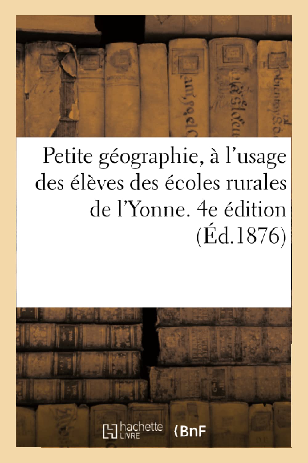 Petite géographie, à l'usage des élèves des écoles rurales de l'Yonne. 4e édition book