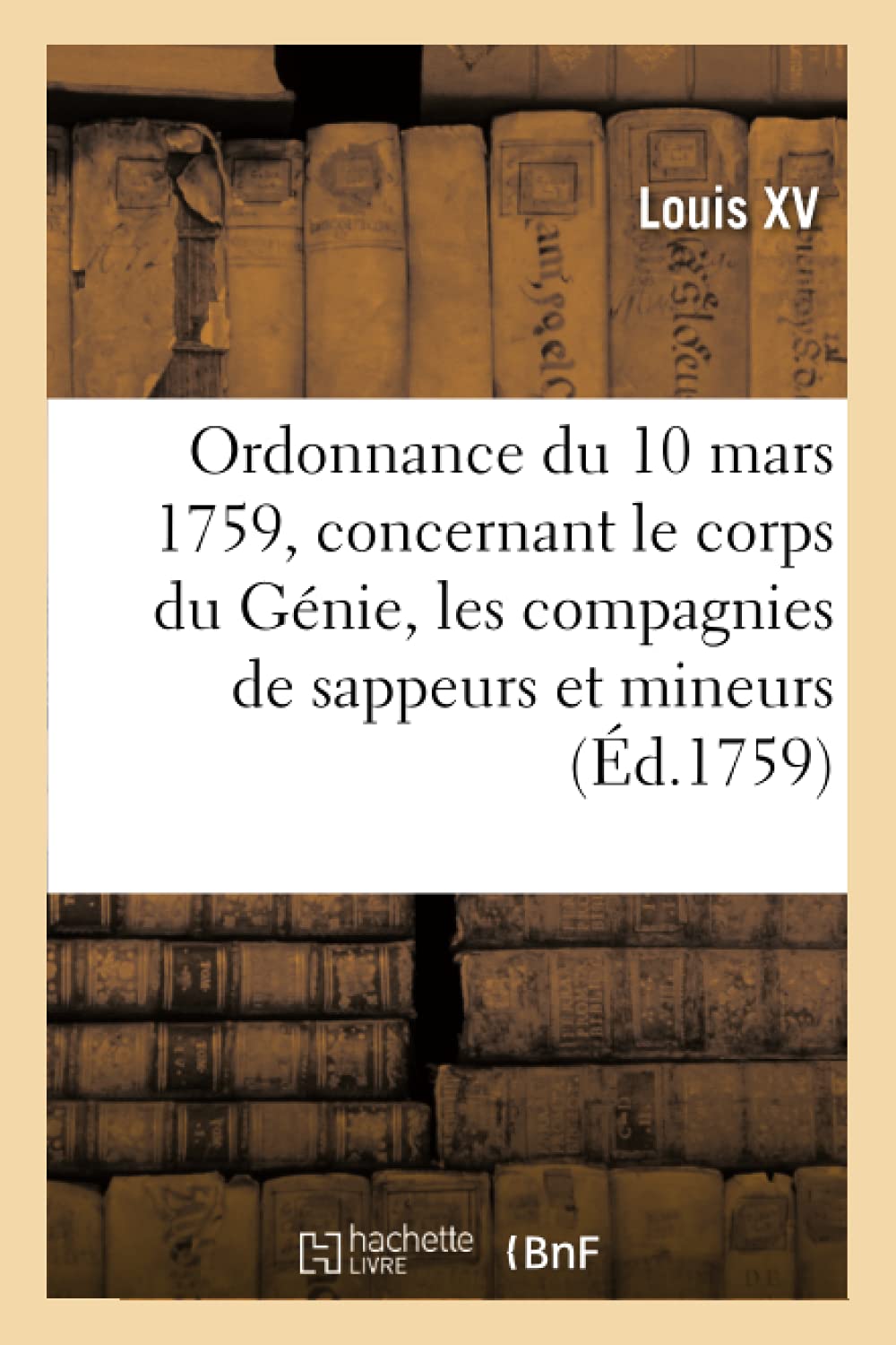 Ordonnance du roi du 10 mars 1759, concernant le corps du Génie et les compagnies de sappeurs book