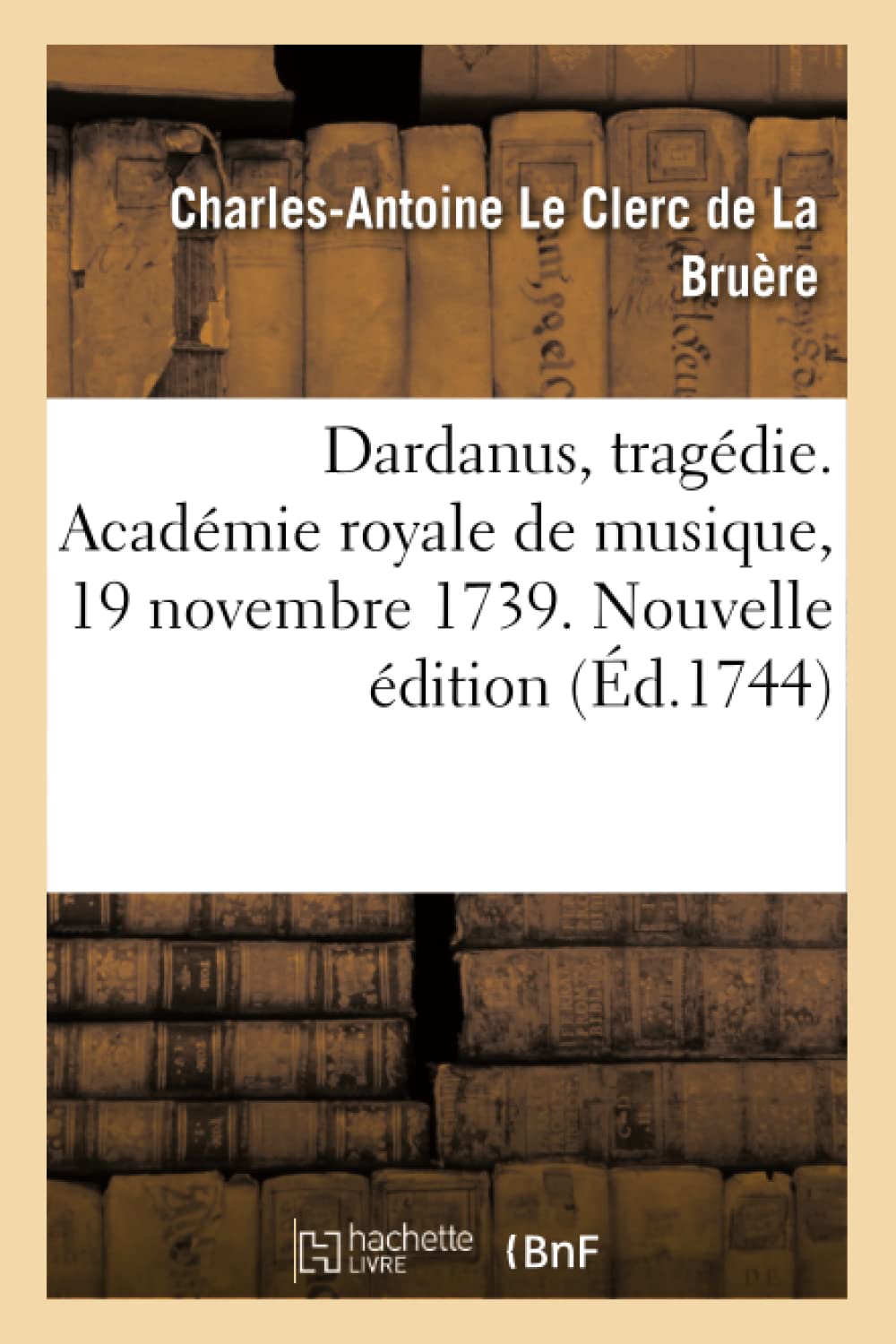 Dardanus, tragédie. Académie royale de musique, 19 novembre 1739. Nouvelle édition book