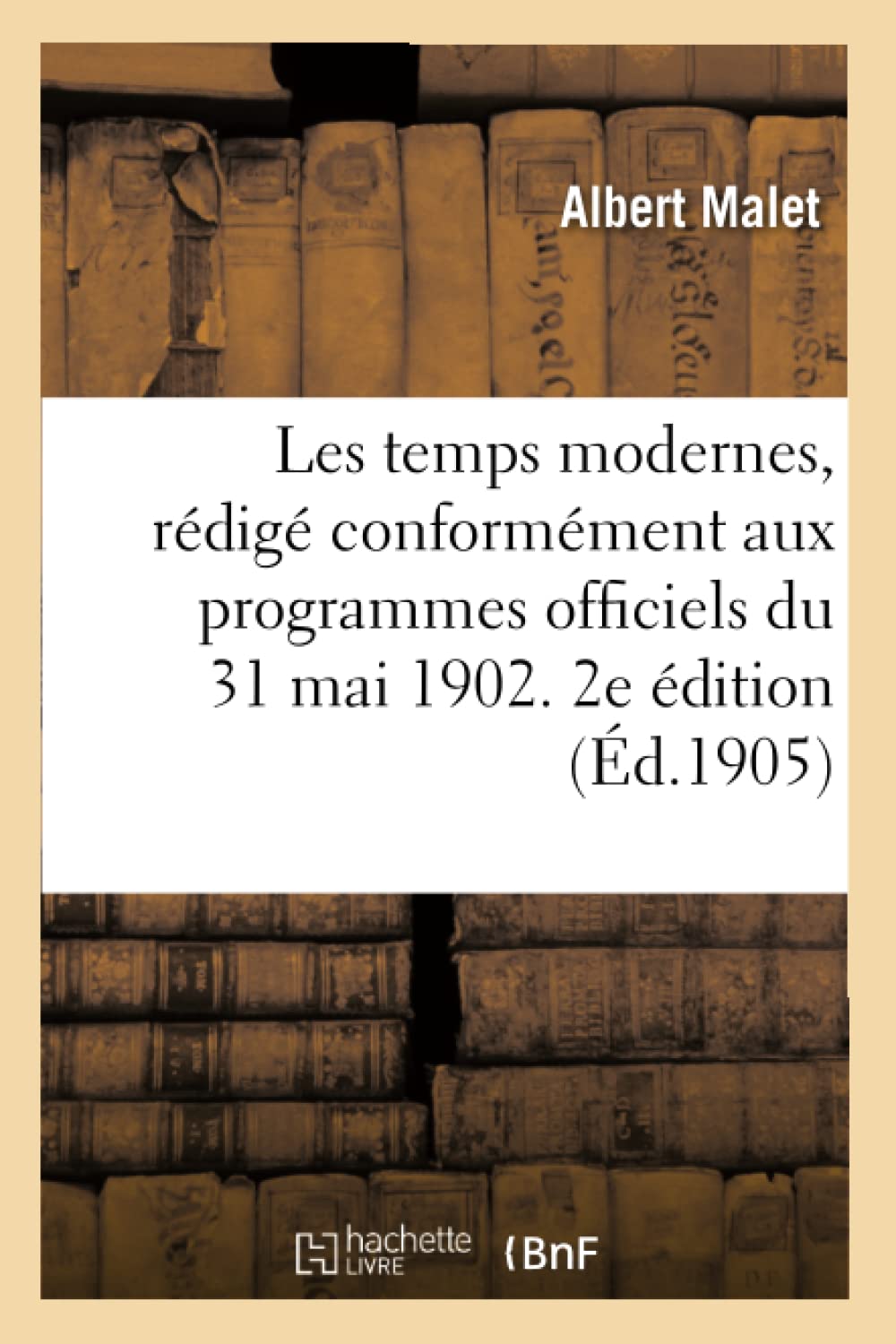 Les temps modernes, rédigé conformément aux programmes officiels du 31 mai 1902. 2e édition book