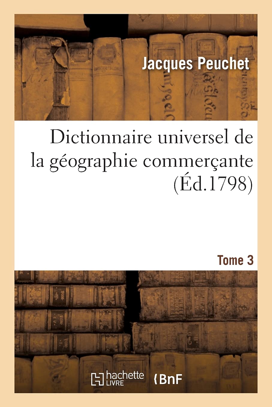 Dictionnaire universel de la géographie commerçante. Tome 3 book