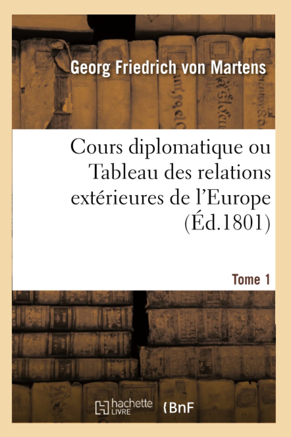 Cours diplomatique ou Tableau des relations extérieures de l'Europe book