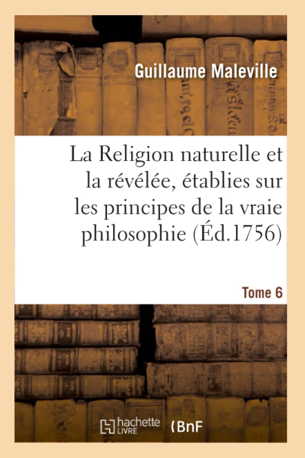 La Religion naturelle et la révélée, établies sur les principes de la vraie philosophie book