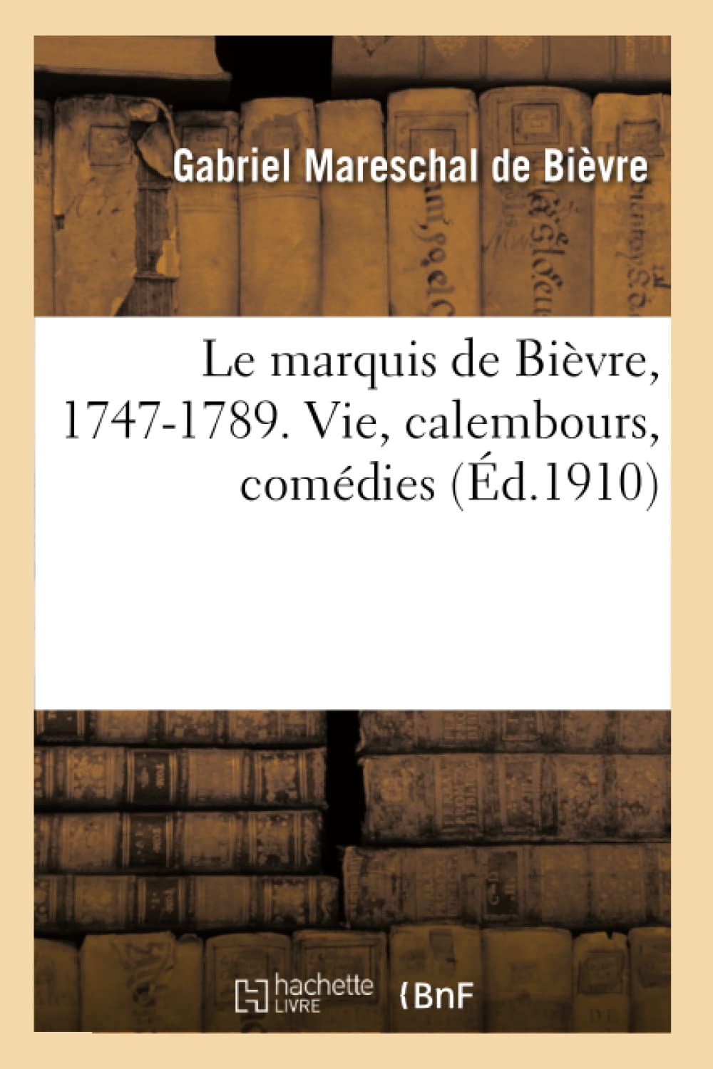 Le marquis de Bièvre, 1747-1789. Vie, calembours, comédies book