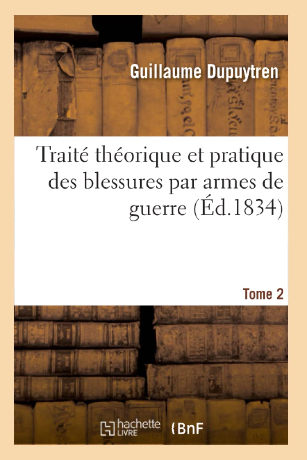 Traité théorique et pratique des blessures par armes de guerre. Tome 2 book