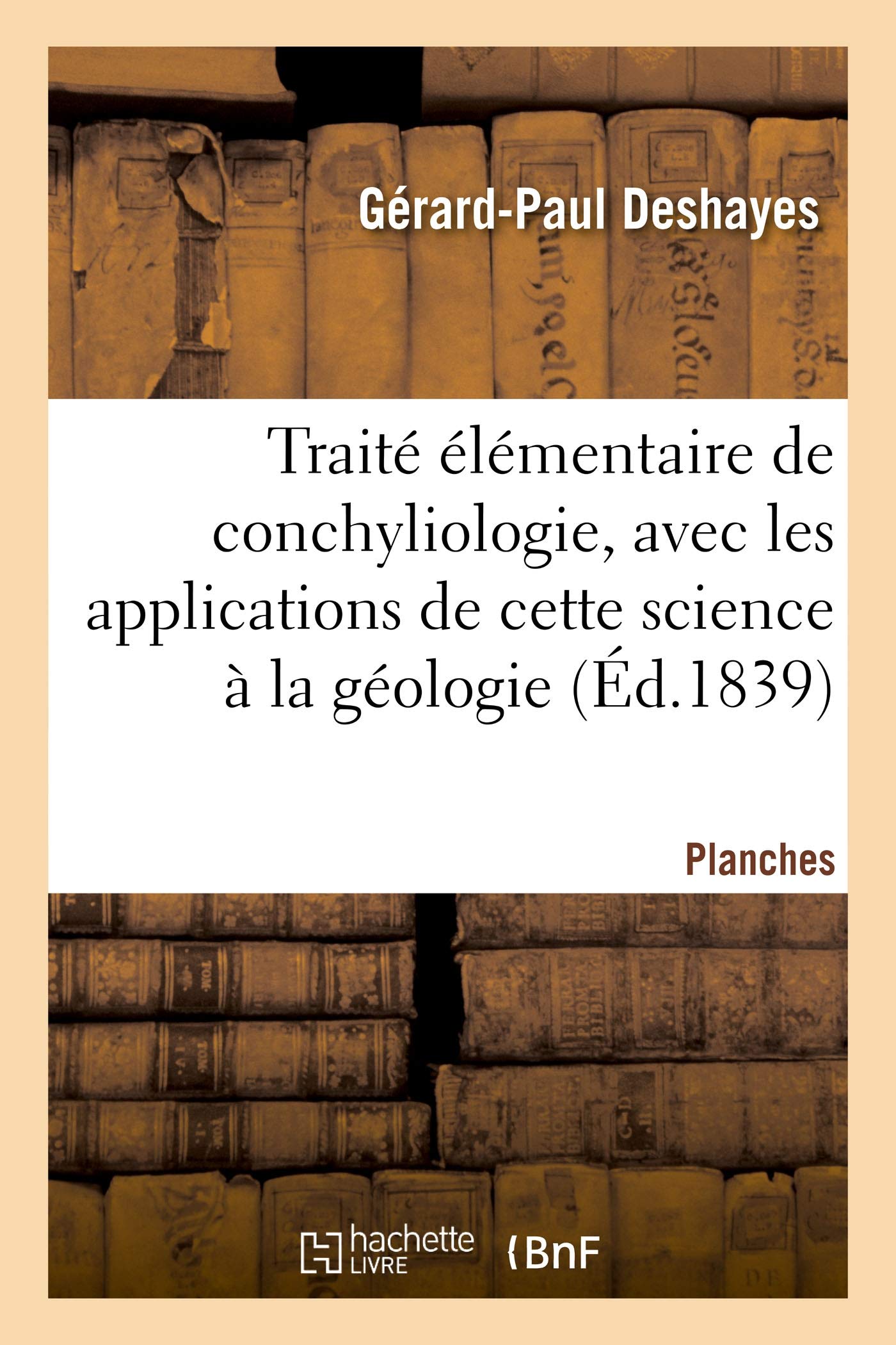 Traité élémentaire de conchyliologie, avec les applications de cette science à la géologie. Planches book