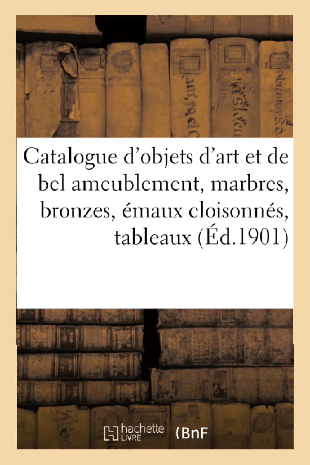 Catalogue d'objets d'art et de bel ameublement, marbres, bronzes, émaux cloisonnés, tableaux book