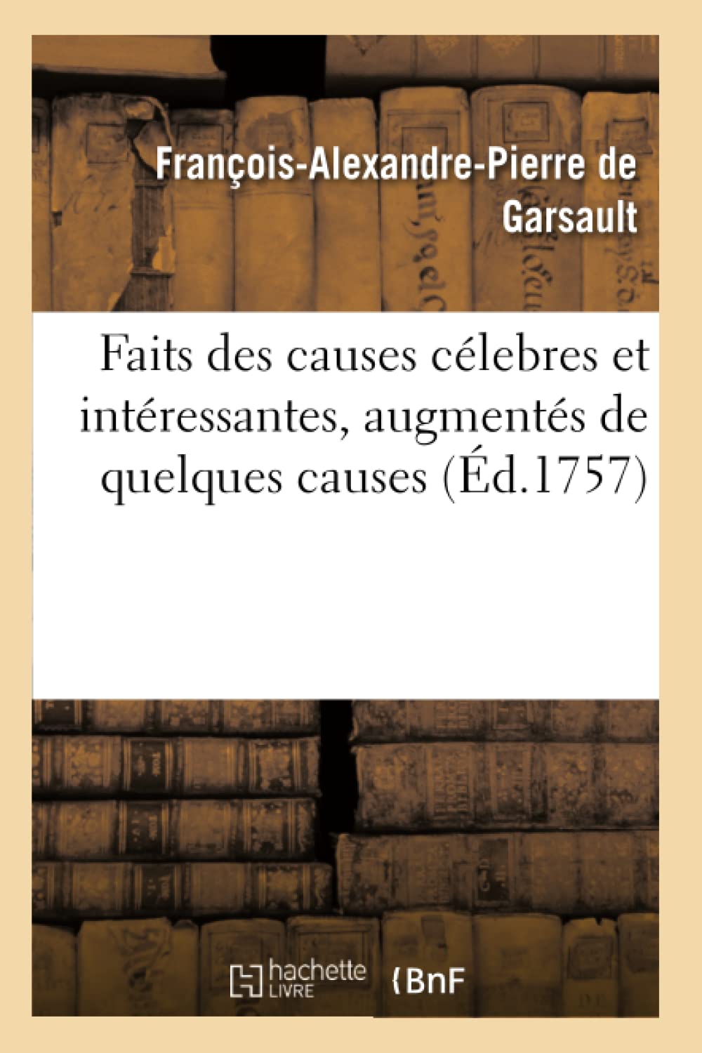 Faits des causes célebres et intéressantes, augmentés de quelques causes book