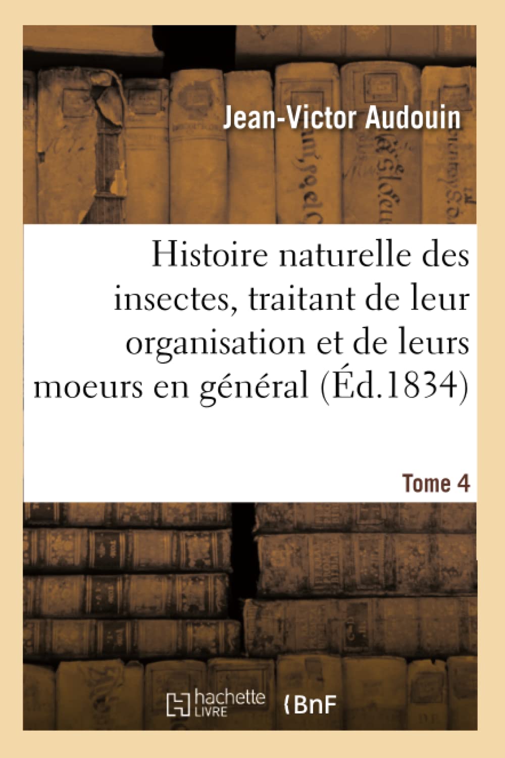 Histoire naturelle des insectes, traitant de leur organisation et de leurs moeurs en général. Tome 4 book