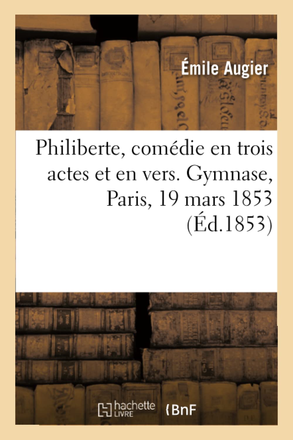 Philiberte, comédie en trois actes et en vers. Gymnase, Paris, 19 mars 1853 book