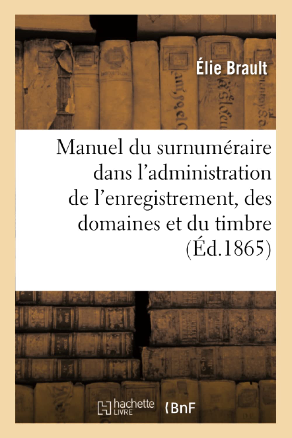 Nouveau manuel du surnuméraire dans l'administration de l'enregistrement, des domaines et du timbre book