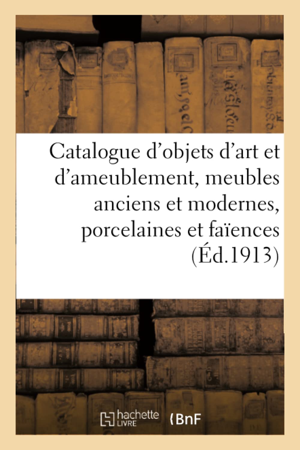 Catalogue d'objets d'art et d'ameublement, meubles anciens et modernes, porcelaines et faïences book