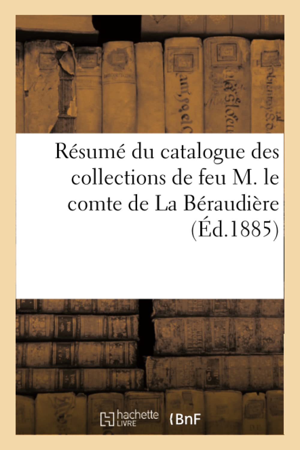 Résumé du catalogue des collections de feu M. le comte de La Béraudière book