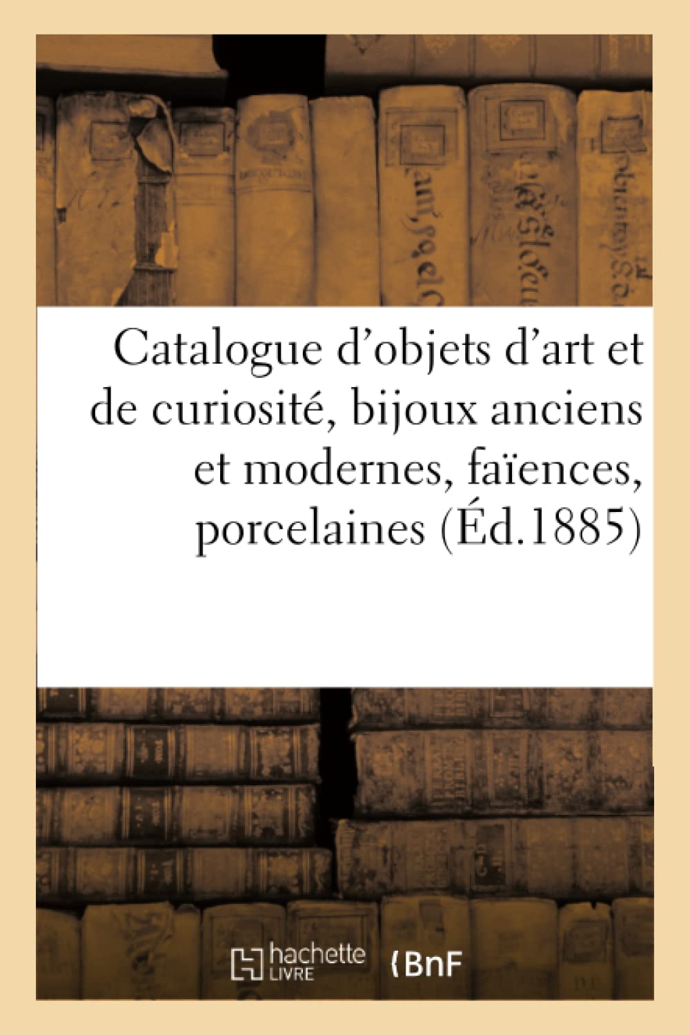 Catalogue d'objets d'art et de curiosité, bijoux anciens et modernes, faïences, porcelaines book