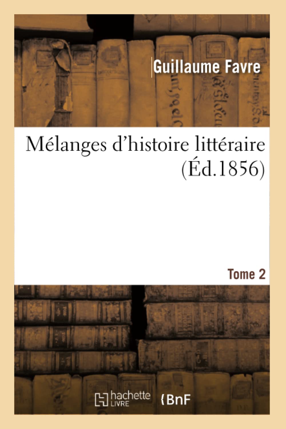 Mélanges d'histoire littéraire. Tome 2 book