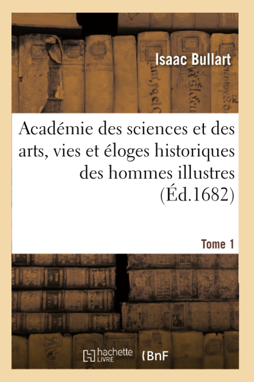 Académie des sciences et des arts, vies et éloges historiques des hommes illustres. Tome 1 book