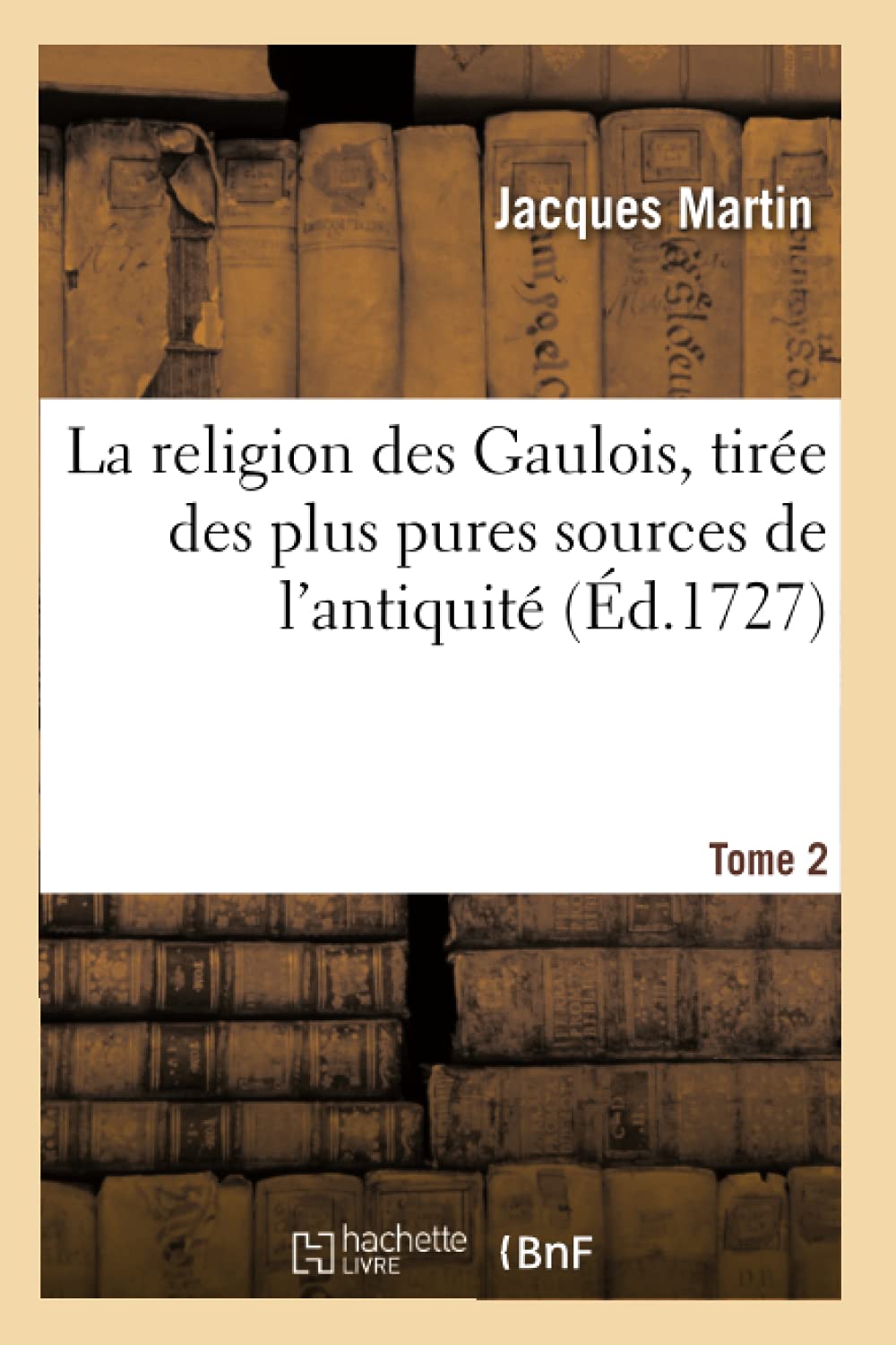 La religion des Gaulois, tirée des plus pures sources de l'antiquité. Tome 2 book