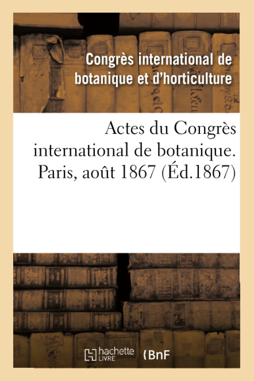 Actes du Congrès international de botanique. Paris, août 1867 book
