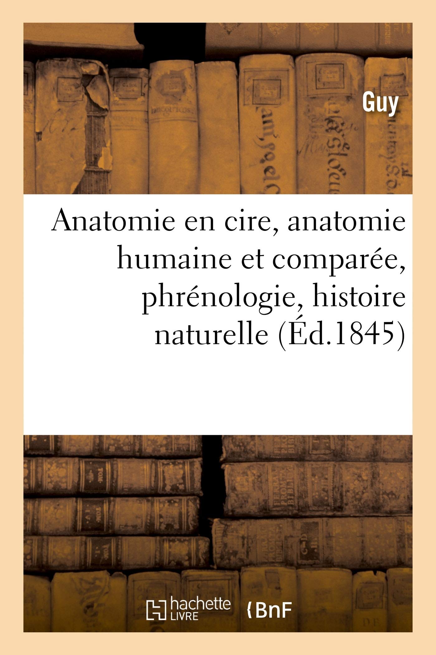 Anatomie en cire, anatomie humaine et comparée, phrénologie, histoire naturelle book