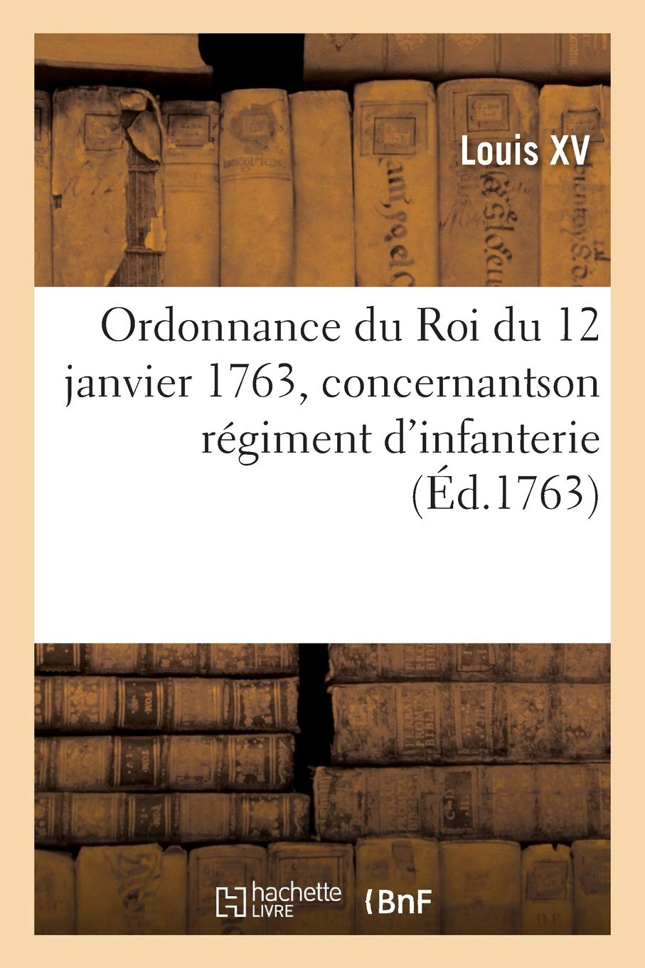 Ordonnance du Roi du 12 janvier 1763, concernantson régiment d'infanterie book