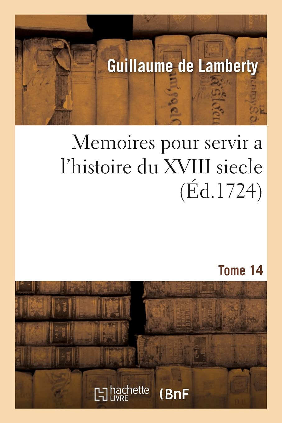 Memoires pour servir a l'histoire du XVIII siecle. Tome 14 book