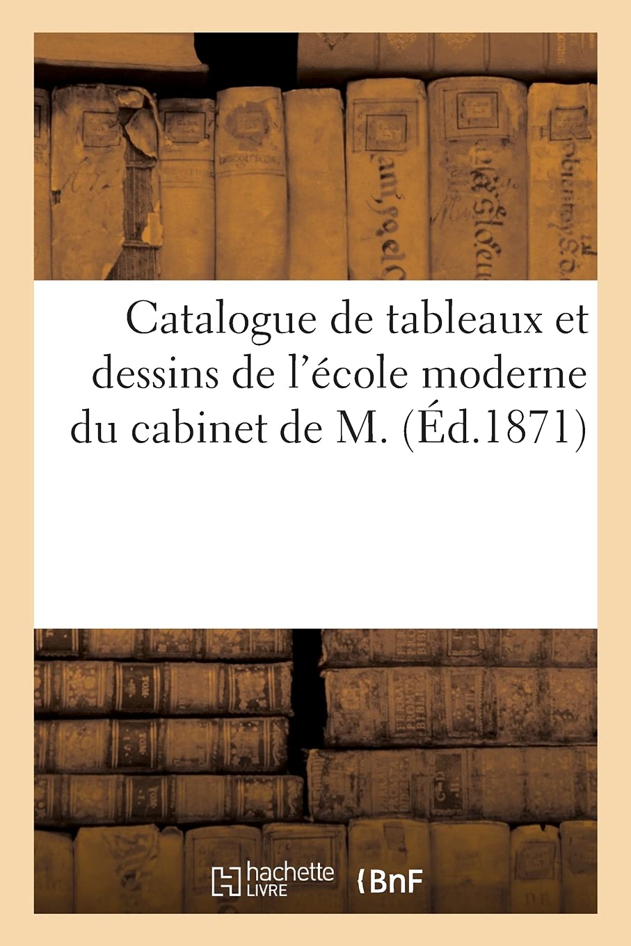 Catalogue de tableaux et dessins de l'école moderne du cabinet de M. book