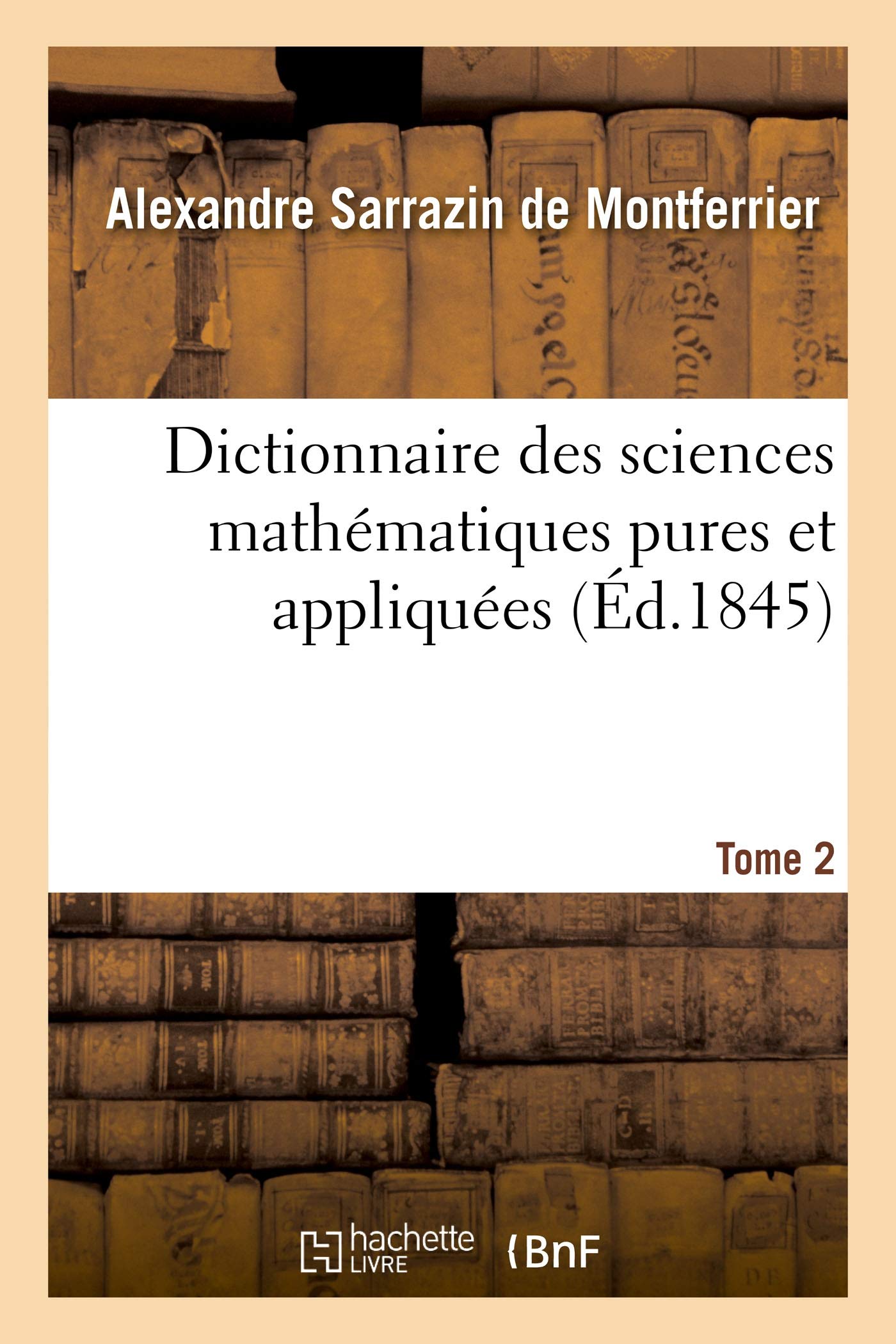 Dictionnaire des sciences mathématiques pures et appliquées. Tome 2 book