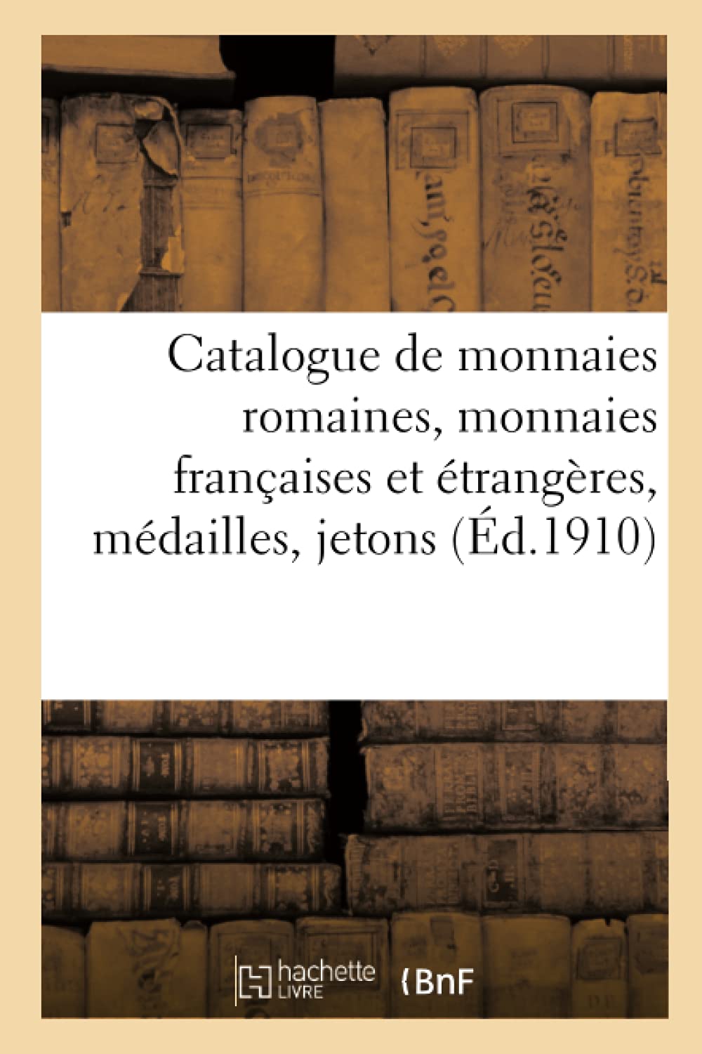 Catalogue de monnaies romaines, monnaies françaises et étrangères, médailles, jetons book
