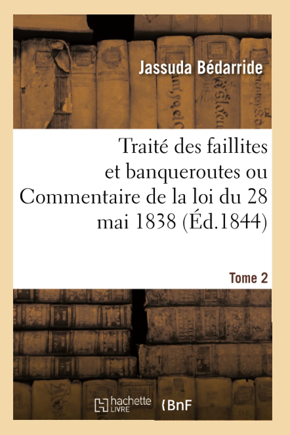 Traité des faillites et banqueroutes ou Commentaire de la loi du 28 mai 1838. Tome 2 book
