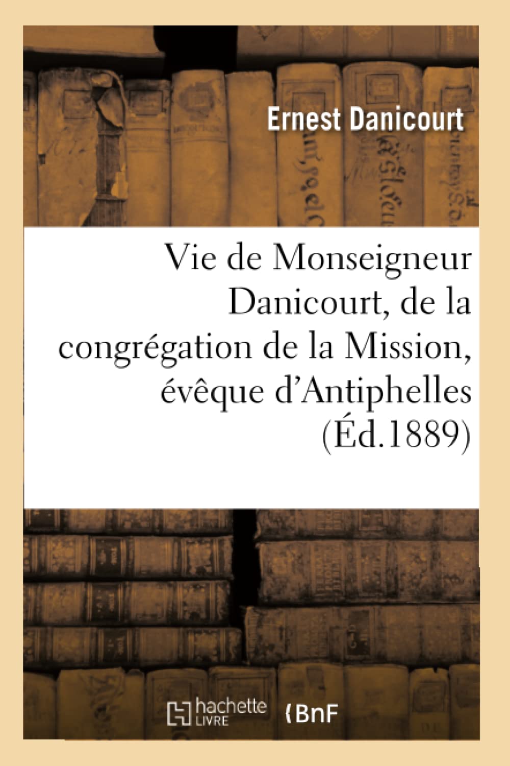 Vie de Monseigneur Danicourt, de la congrégation de la Mission, évêque d'Antiphelles book