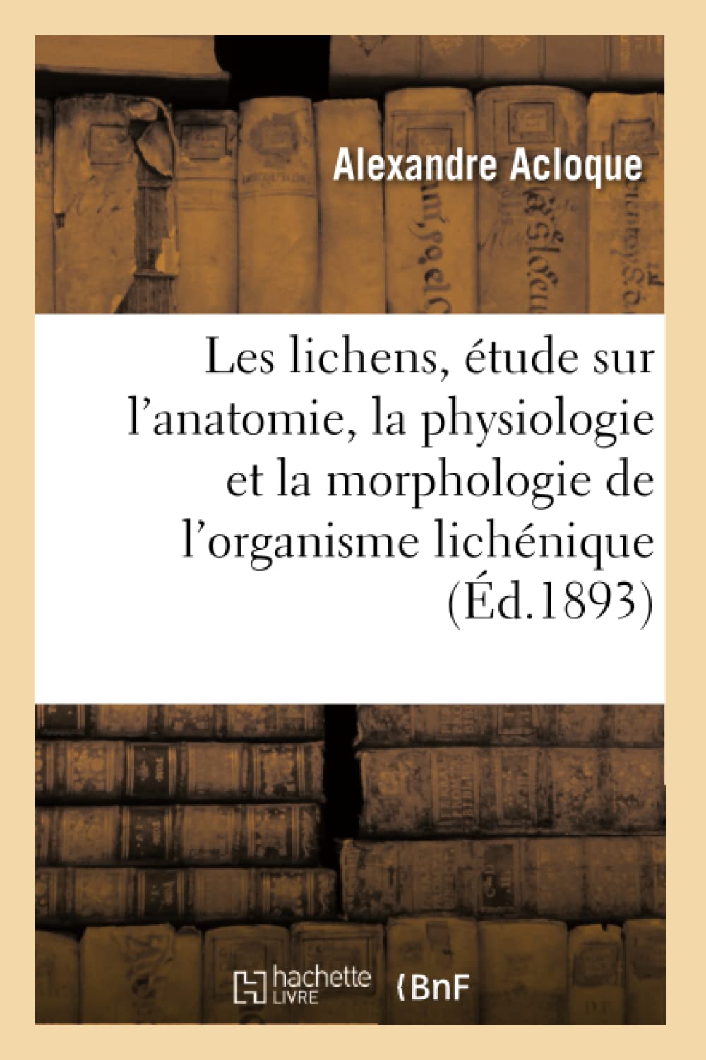 Les lichens, étude sur l'anatomie, la physiologie et la morphologie de l'organisme lichénique book