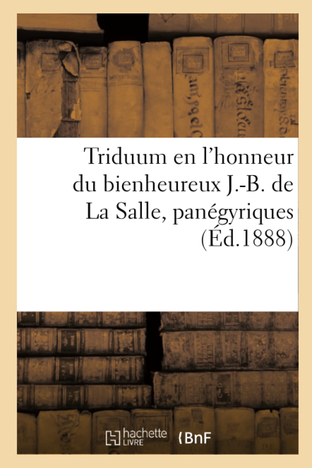 Triduum en l'honneur du bienheureux J.-B. de La Salle, panégyriques book