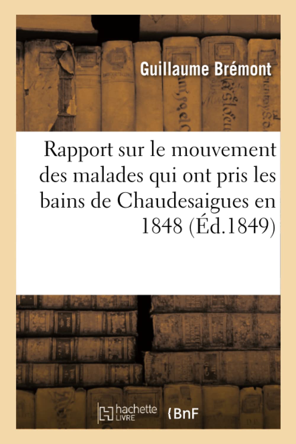 Rapport sur le mouvement des malades qui ont pris les bains de Chaudesaigues en 1848 book