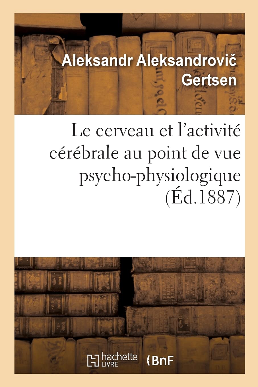 Le cerveau et l'activité cérébrale au point de vue psycho-physiologique book