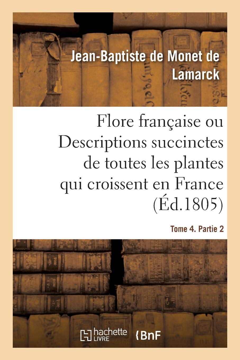 Flore française. Tome 4. Partie 2: ou Descriptions succinctes de toutes les plantes qui croissent naturellement en France book