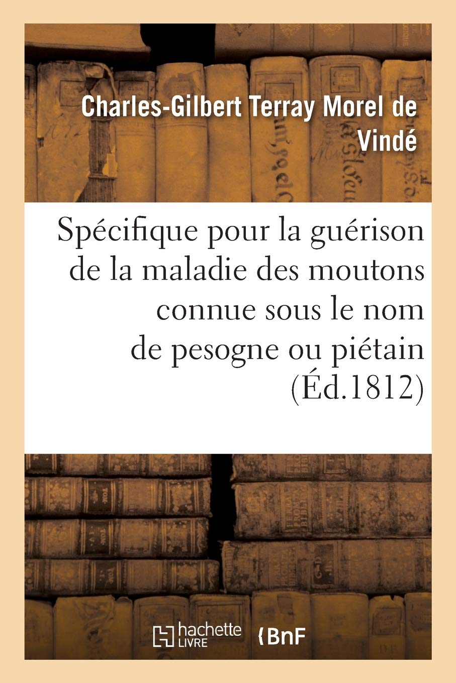 Spécifique aussi rapide qu'infaillible pour la guérison de la maladie des moutons: connue sous le nom de pesogne ou piétain, vulgairement malblanc, et improprement fourchet book
