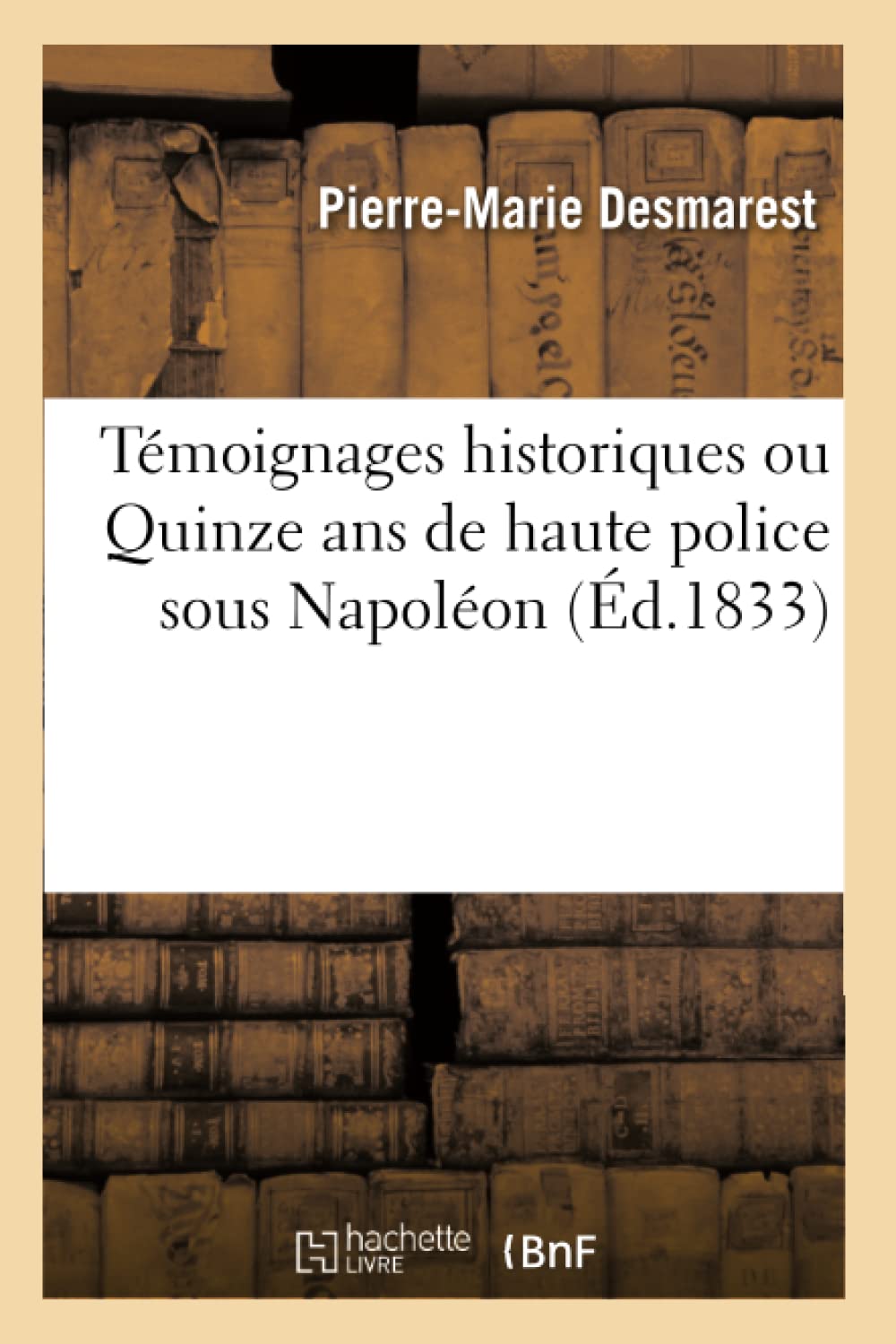 Témoignages historiques ou Quinze ans de haute police sous Napoléon book