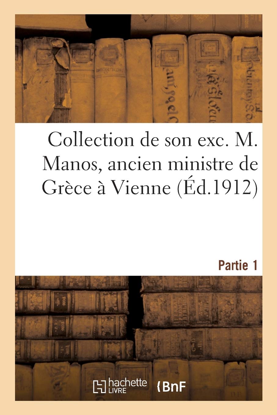 Porcelaines de la Chine, bronzes et cloisonnés chinois, laques et bois chinois, porcelaines: et poteries du Japon de la collection de M. Manos, ancien ministre de Grèce à Vienne. Partie 1 book
